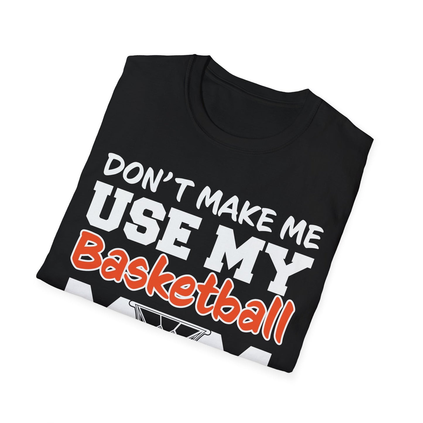 Don't Make Me Use My Basketball Mom Voice T-Shirt