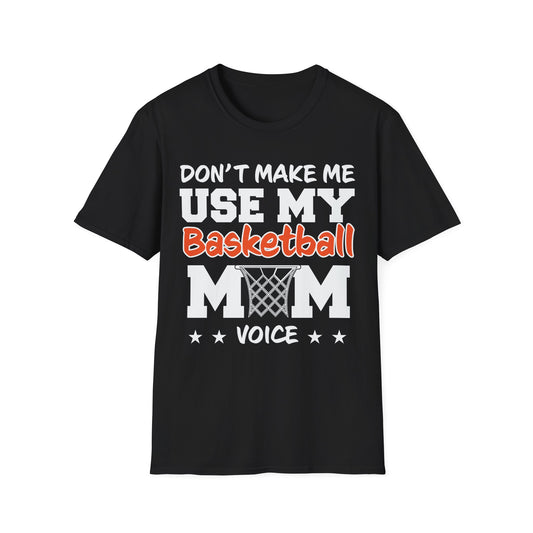 Don't Make Me Use My Basketball Mom Voice T-Shirt