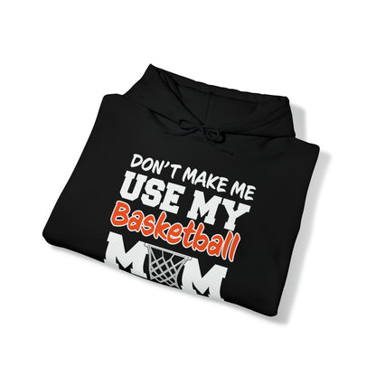 Don't Make Me Use My Basketball Mom Voice Hooded Sweatshirt